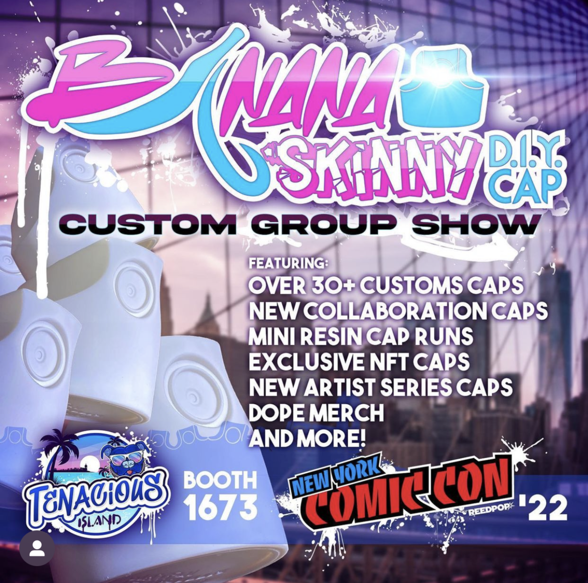 Our First Banana Skinny DIY Cap Custom Group Show at New York Comic Con ! ! !