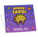 Space Taco Pin Pin 100% Soft